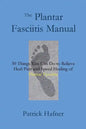 The Plantar Fasciitis Manual: 30 Things You Can Do to Relieve Heel Pain and Speed Healing of Plantar Fasciitis - Paperback