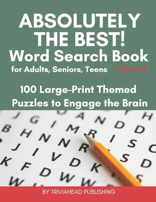 ABSOLUTELY THE BEST! Word Search Book for Adults, Seniors, Teens, Volume 3: 100 Large-Print Themed Puzzles to Engage the Brain! Thousands of Words Jus - Paperback