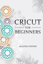 CRICUT For Beginners: a Step by Step guide - Paperback