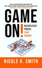 Game On!: Relentlessly Pursue Your Dreams - Paperback