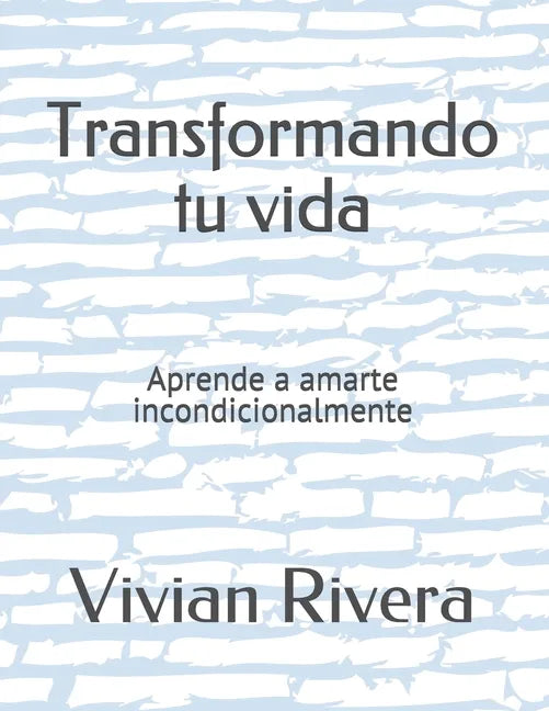 Transformando tu vida: Aprende a amarte incondicionalmente - Paperback