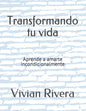 Transformando tu vida: Aprende a amarte incondicionalmente - Paperback