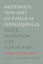 Modernization and Its Political Consequences: Weber, Mannheim, and Schumpeter - Paperback