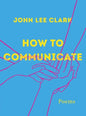 How to Communicate: Poems - Hardcover