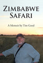 Zimbabwe Safari: A Memoir by Tim Good - Hardcover