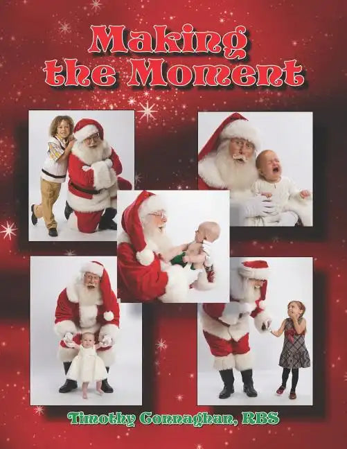 Making the Moment: Advance Training in The Business of Santa - Paperback