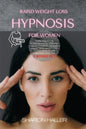 Rapid Weight Loss Hypnosis for Women: Learn How to Use Hypnotic Gastric Banding and Hypnosis Techniques for Extreme Weight Loss to Stop Binge Eating a - Paperback