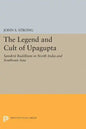 The Legend and Cult of Upagupta: Sanskrit Buddhism in North India and Southeast Asia - Paperback
