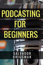 Podcasting for Beginners: Start, Grow and Monetize Your Podcast - Paperback