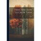 Trees And How To Grow Them - Paperback