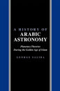 A History of Arabic Astronomy: Planetary Theories During the Golden Age of Islam - Paperback