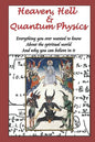 Heaven, Hell & Quantum Physics: Everything you ever wanted to know about the spiritual world and why you can believe in it. - Paperback