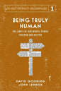 Being Truly Human: The Limits of our Worth, Power, Freedom and Destiny - Paperback
