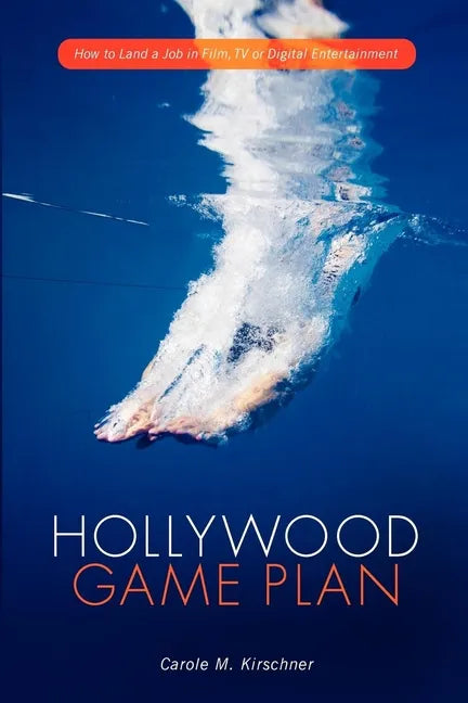 Hollywood Game Plan: How to Land a Job in Film, TV, or Digital Entertainment - Paperback