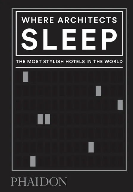 Where Architects Sleep: The Most Stylish Hotels in the World - Hardcover