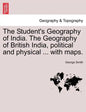 The Student's Geography of India. The Geography of British India, political and physical ... with maps. - Paperback