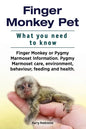 Finger Monkey Pet. WHAT YOU NEED TO KNOW. Finger Monkey or Pygmy Marmoset Information. Pygmy Marmoset care, environment, behaviour, feeding and health - Paperback