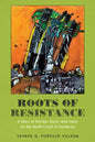 Roots of Resistance: A Story of Gender, Race, and Labor on the North Coast of Honduras - Hardcover