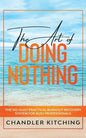 The Art of Doing Nothing: The No-Guilt Practical Burnout Recovery System for Busy Professionals - Paperback