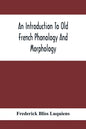 An Introduction To Old French Phonology And Morphology - Paperback