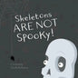 Skeletons ARE NOT Spooky! - Paperback