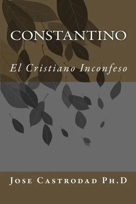 Constantino: El Cristiano Inconfeso - Paperback