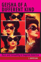 Geisha of a Different Kind: Race and Sexuality in Gaysian America - Hardcover