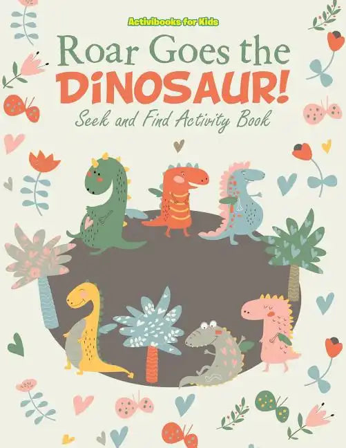Roar Goes the Dinosaur! Seek and Find Activity Book - Paperback