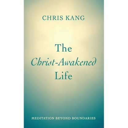The Christ-Awakened Life: Meditation Beyond Boundaries - Paperback