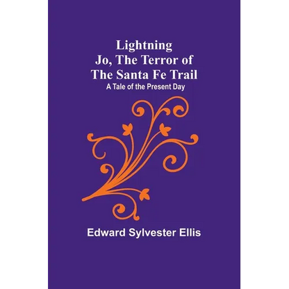 Lightning Jo, the Terror of the Santa Fe Trail: A Tale of the Present Day - Paperback