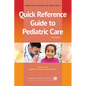 Quick Reference Guide to Pediatric Care - Paperback