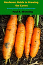 Gardener's Guide to Growing the Carrot: Growing Carrots in the Vegetable Garden - Paperback