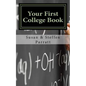 Your First College Book: A Parent's Guide To Helping Your Child Prepare For And Apply To College - Paperback