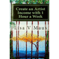 Create an Artist Income with 1 Hour a Week: The Best Book on Amazon for n Artist Income - Paperback