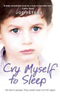 Cry Myself to Sleep: He Had to Escape. They Would Never Hurt Him Again. - Paperback