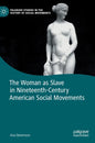 The Woman as Slave in Nineteenth-Century American Social Movements - Hardcover