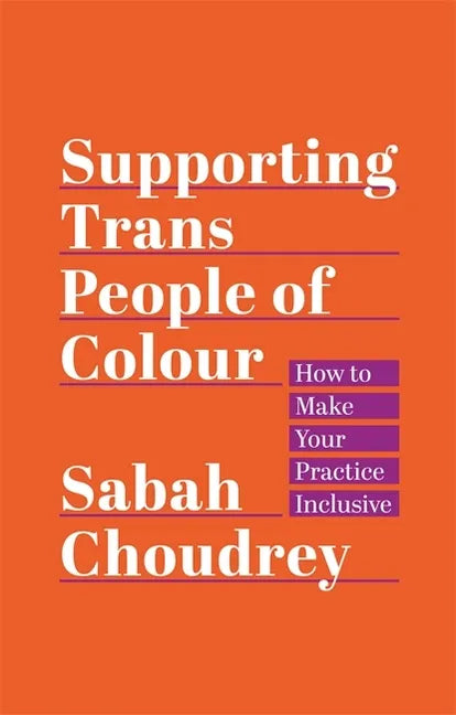 Supporting Trans People of Colour: How to Make Your Practice Inclusive - Paperback