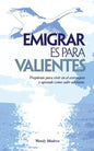Emigrar es para Valientes: Prepárate para vivir en el extranjero y aprende como salir adelante - Paperback