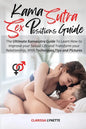 Kama Sutra Sex Positions Guide: The Ultimate Kamasutra Guide To Learn how to Improve your Sexual Life and Transform your Relationship. with Techniques - Paperback