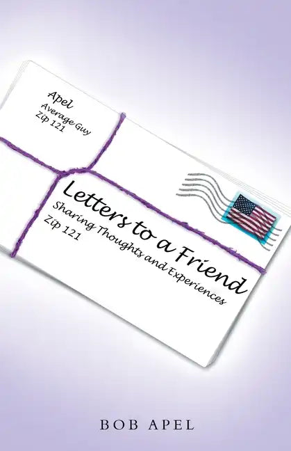 Letters to a Friend: Sharing Thoughts and Experiences - Paperback