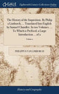 The History of the Inquisition. By Philip a Limborch, ... Translated Into English by Samuel Chandler. In two Volumes. ... To Which is Prefixed, a Larg - Hardcover