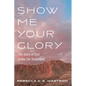 Show Me Your Glory - Hardcover