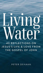 Living Water: 40 Reflections on Jesus's Life and Love from the Gospel of John - Hardcover