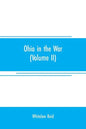 Ohio in the war: her statesmen, her generals, and soldiers (Volume II) The history of her regiments and other military organizations - Paperback