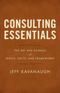Consulting Essentials: The Art and Science of People, Facts, and Frameworks - Paperback