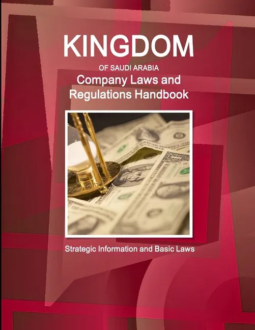 Saudi Arabia Company Laws and Regulations Handbook - Strategic Information and Basic Laws - Paperback