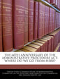 The 60th Anniversary of the Administrative Procedure ACT: Where Do We Go from Here? - Paperback