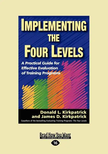 Implementing the Four Levels: A Practical Guide for Effective Evaluation of Training Programs (Easyread Large Edition) - Paperback