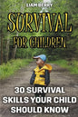 Survival For Children: 30 Survival Skills Your Child Should Know - Paperback