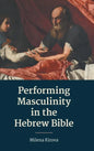 Performing Masculinity in the Hebrew Bible - Hardcover